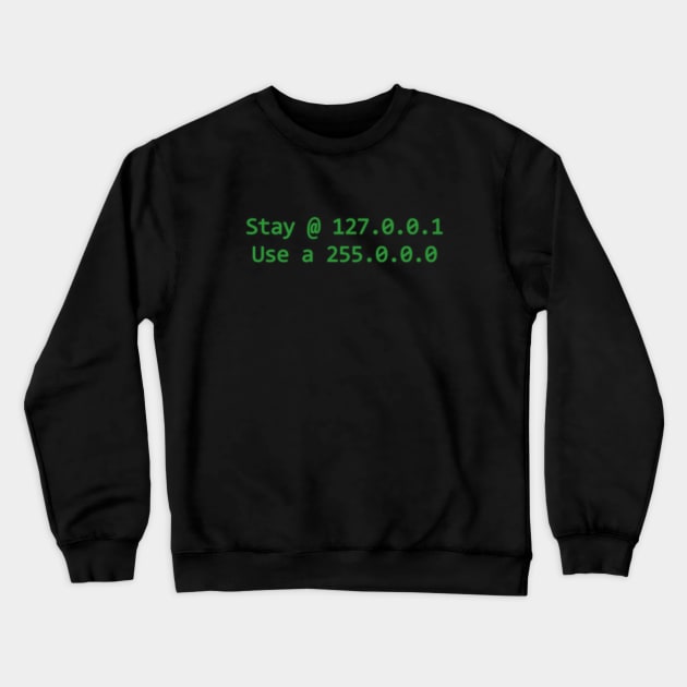 Stay @ 127.0.0.1; use a 255.0.0.0 (green text) Crewneck Sweatshirt by Ofeefee